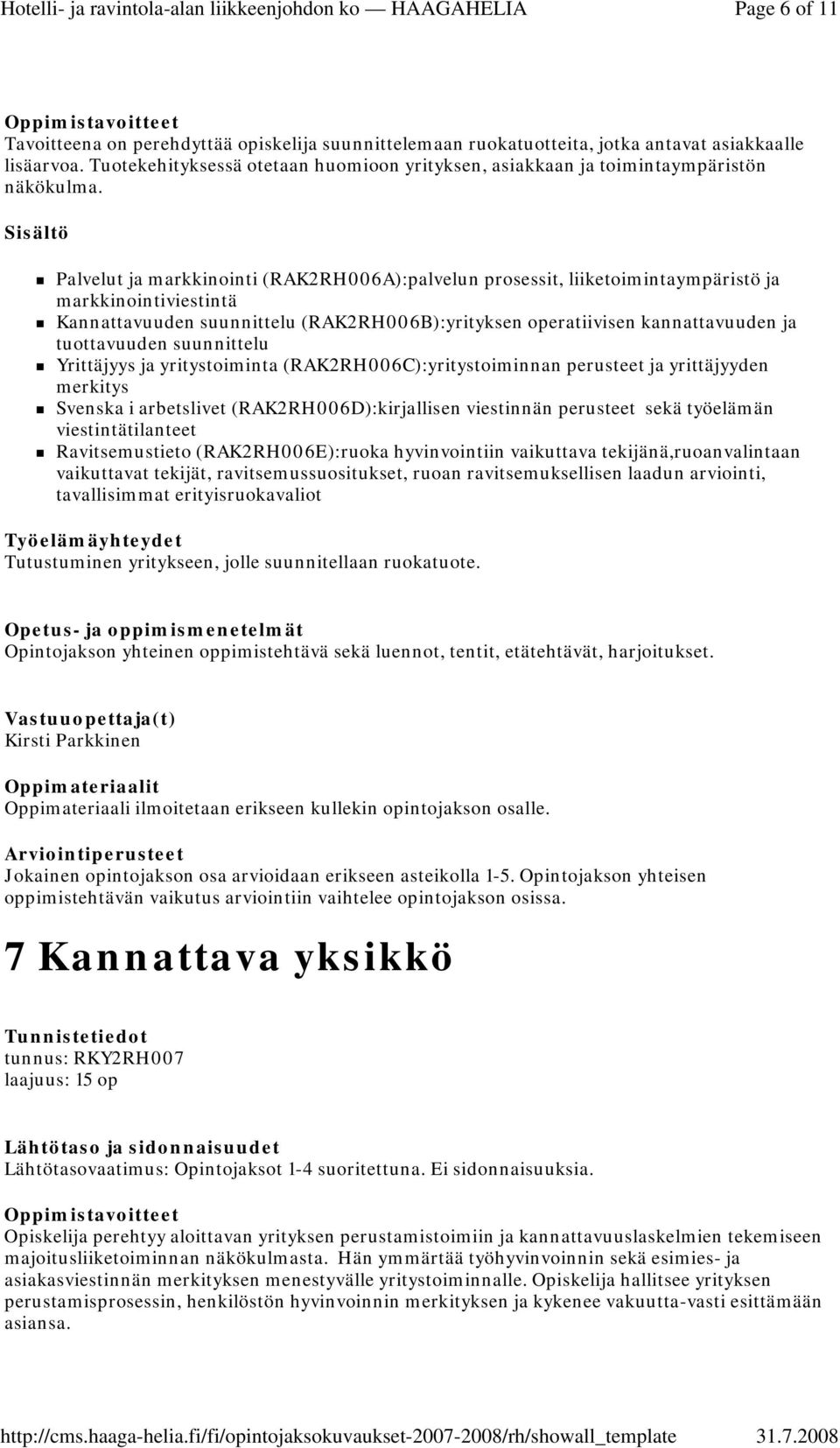 Palvelut ja markkinointi (RAK2RH006A):palvelun prosessit, liiketoimintaympäristö ja markkinointiviestintä Kannattavuuden suunnittelu (RAK2RH006B):yrityksen operatiivisen kannattavuuden ja