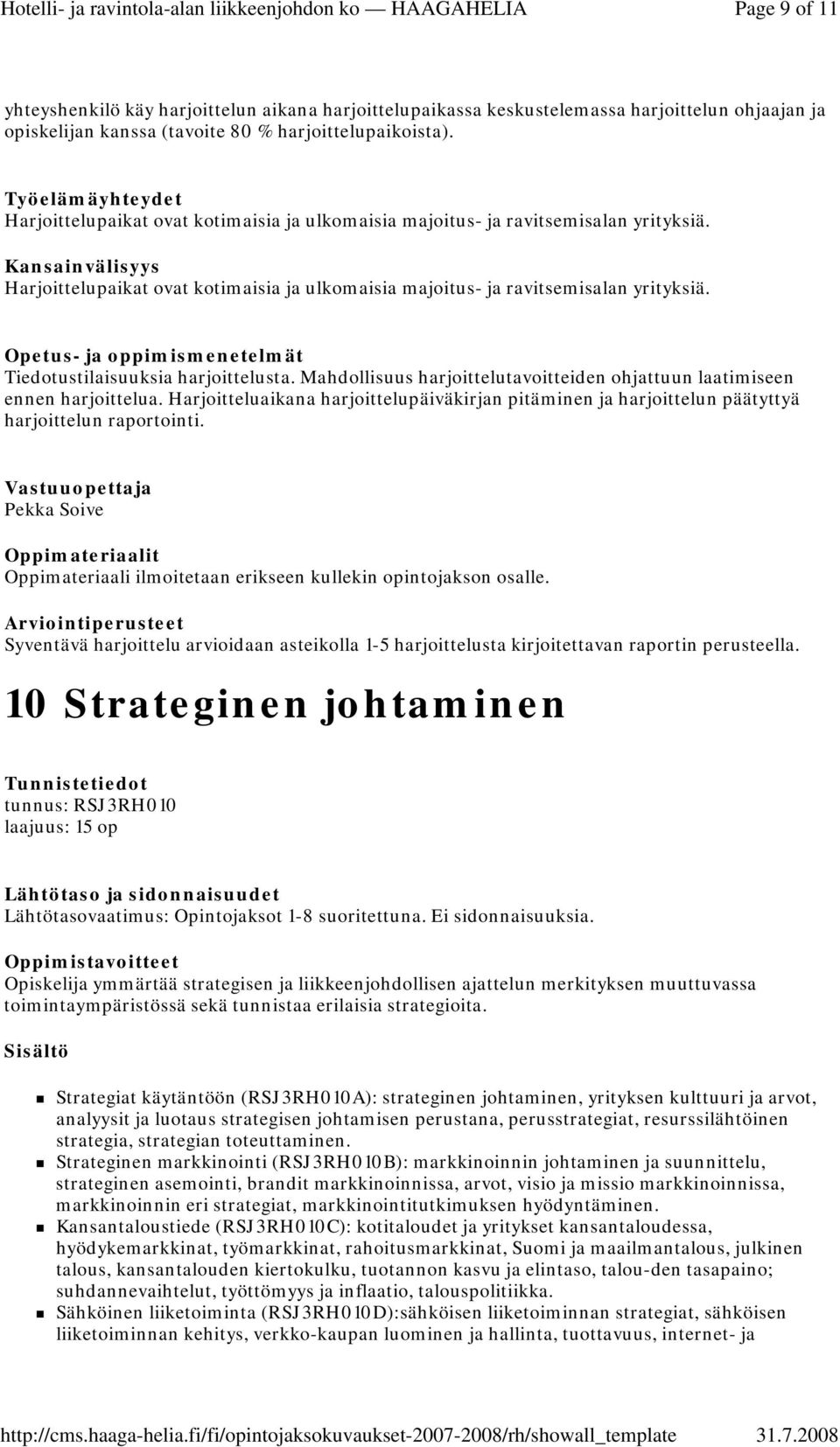 Tiedotustilaisuuksia harjoittelusta. Mahdollisuus harjoittelutavoitteiden ohjattuun laatimiseen ennen harjoittelua.