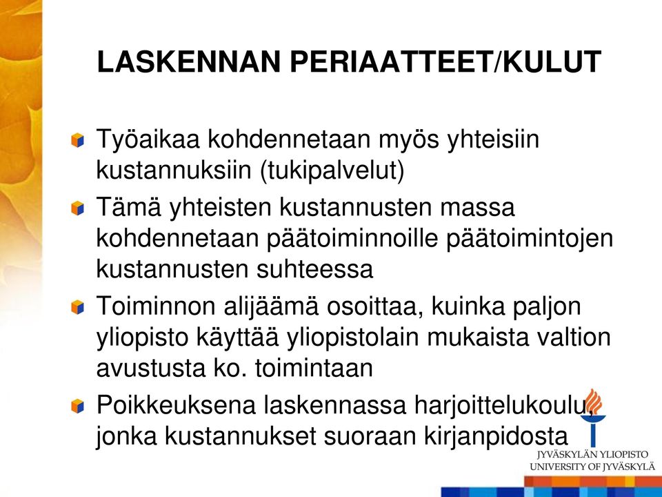 Toiminnon alijäämä osoittaa, kuinka paljon yliopisto käyttää yliopistolain mukaista valtion