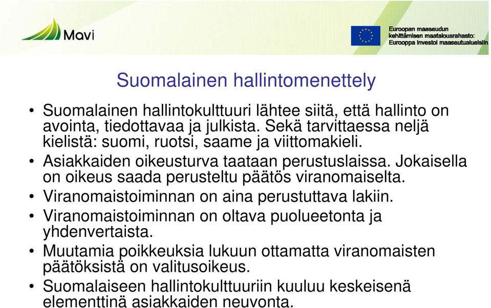 Jokaisella on oikeus saada perusteltu päätös viranomaiselta. Viranomaistoiminnan on aina perustuttava lakiin.