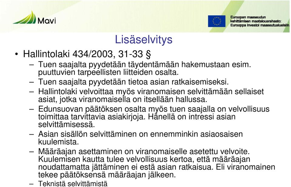 Edunsuovan päätöksen osalta myös tuen saajalla on velvollisuus toimittaa tarvittavia asiakirjoja. Hänellä on intressi asian selvittämisessä.