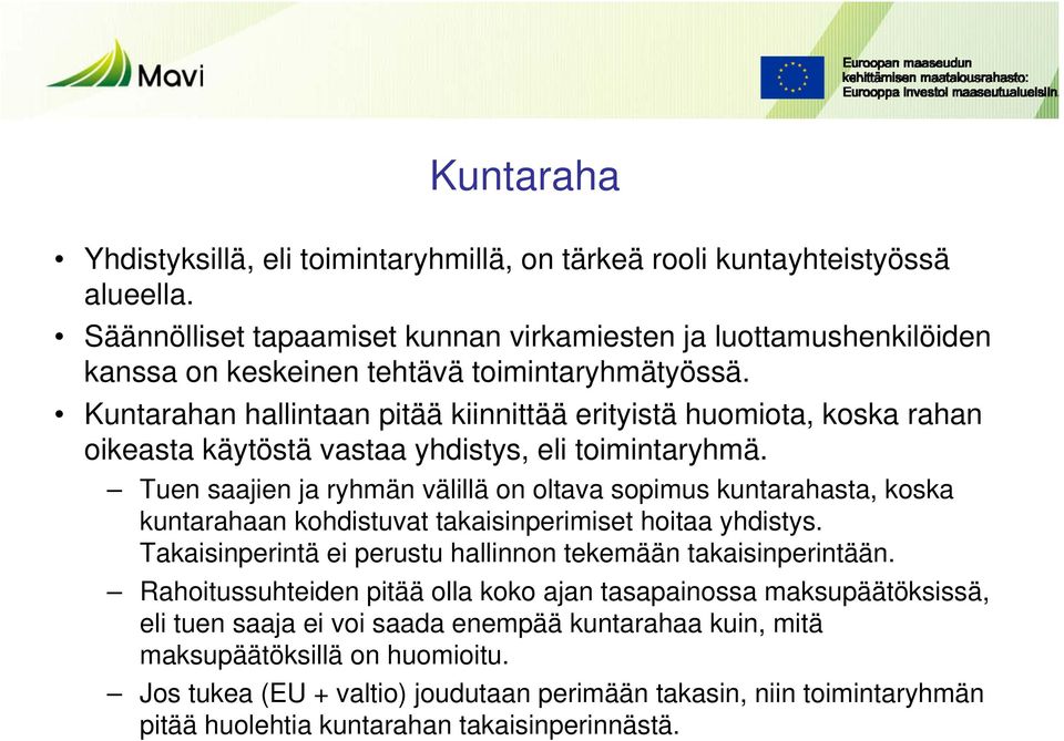 Kuntarahan hallintaan pitää kiinnittää erityistä huomiota, koska rahan oikeasta käytöstä vastaa yhdistys, eli toimintaryhmä.