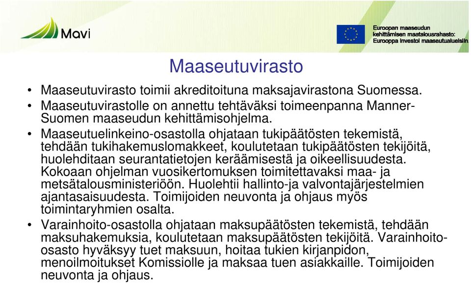 Kokoaan ohjelman vuosikertomuksen toimitettavaksi maa- ja metsätalousministeriöön. Huolehtii hallinto-ja valvontajärjestelmien ajantasaisuudesta.