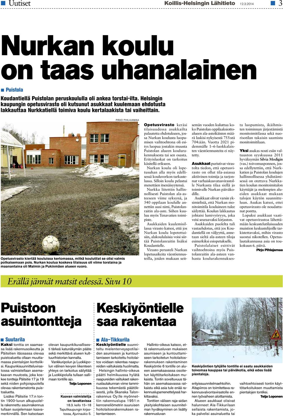 Opetusvirasto kiertää kouluissa kertomassa, mitkä koulutilat se olisi valmis potkaisemaan pois. Nurkan koulua koskeva tilaisuus oli viime torstaina ja maanantaina oli Malmin ja Pukinmäen alueen vuoro.