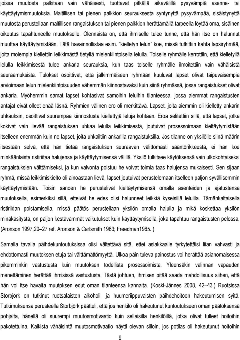 oikeutus tapahtuneelle muutokselle. Olennaista on, että ihmiselle tulee tunne, että hän itse on halunnut muuttaa käyttäytymistään. Tätä havainnollistaa esim.