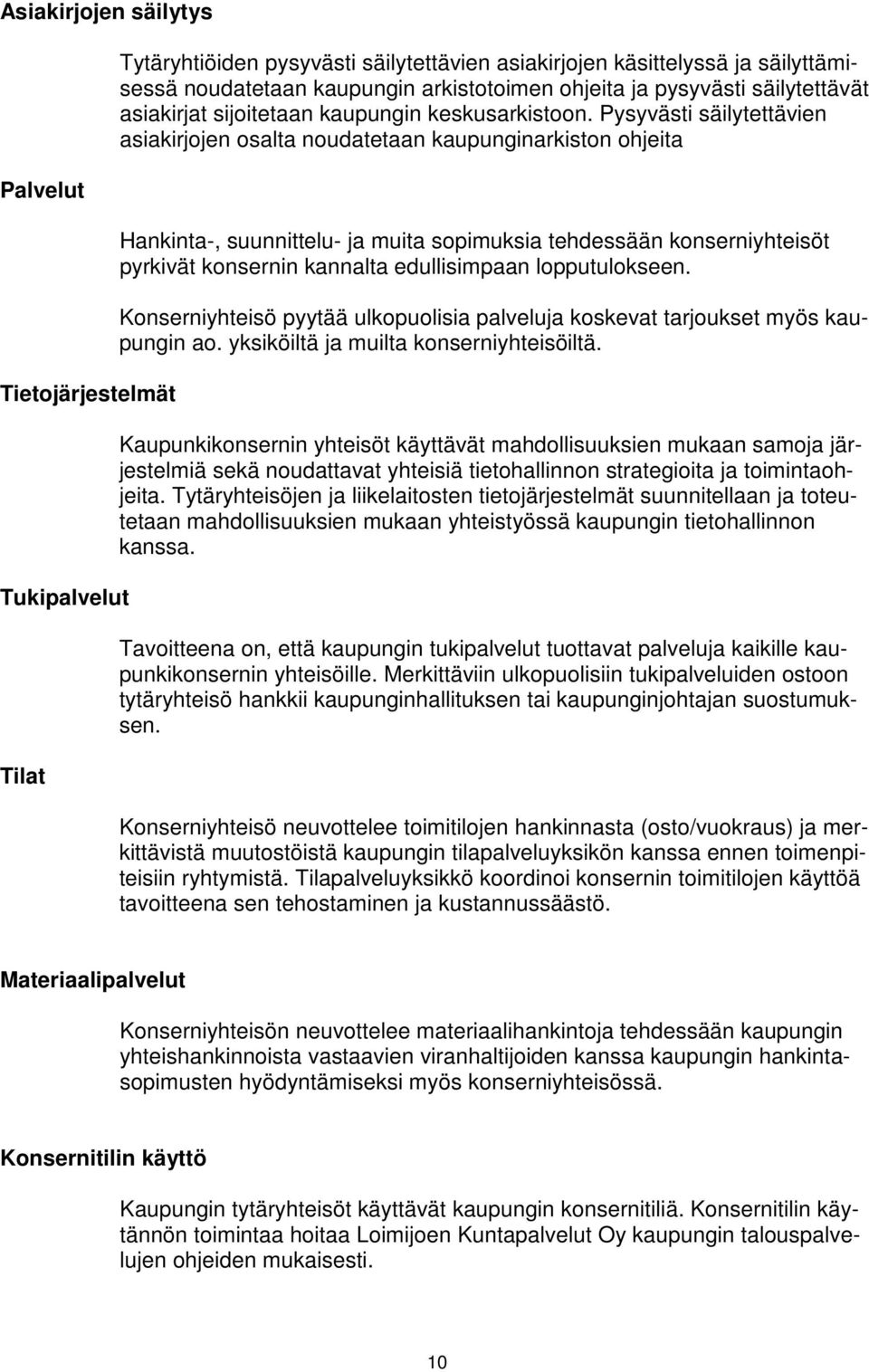 Pysyvästi säilytettävien asiakirjojen osalta noudatetaan kaupunginarkiston ohjeita Hankinta-, suunnittelu- ja muita sopimuksia tehdessään konserniyhteisöt pyrkivät konsernin kannalta edullisimpaan