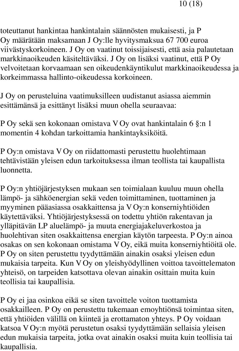 J Oy on lisäksi vaatinut, että P Oy velvoitetaan korvaamaan sen oikeudenkäyntikulut markkinaoikeudessa ja korkeimmassa hallinto-oikeudessa korkoineen.