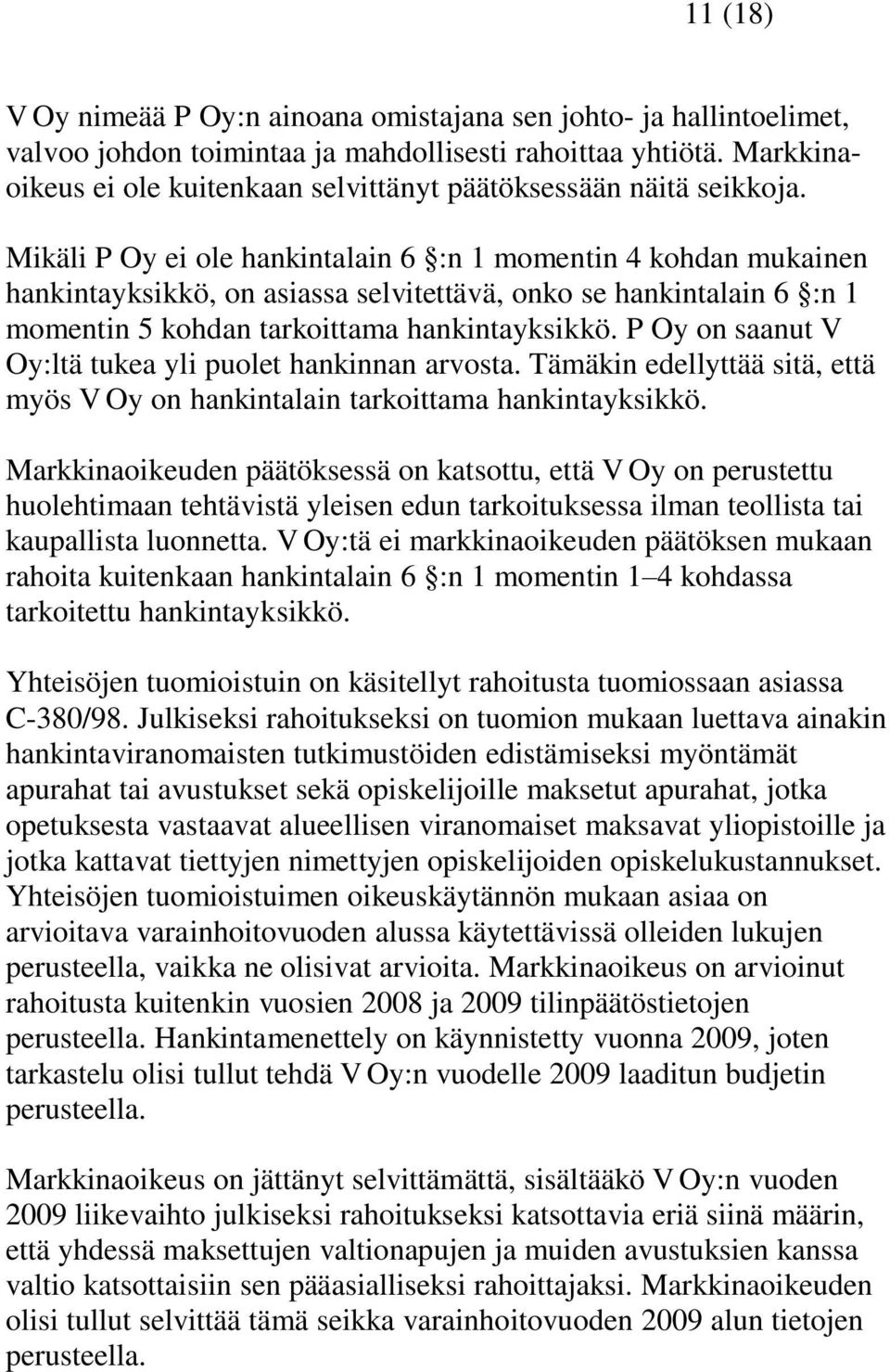 Mikäli P Oy ei ole hankintalain 6 :n 1 momentin 4 kohdan mukainen hankintayksikkö, on asiassa selvitettävä, onko se hankintalain 6 :n 1 momentin 5 kohdan tarkoittama hankintayksikkö.