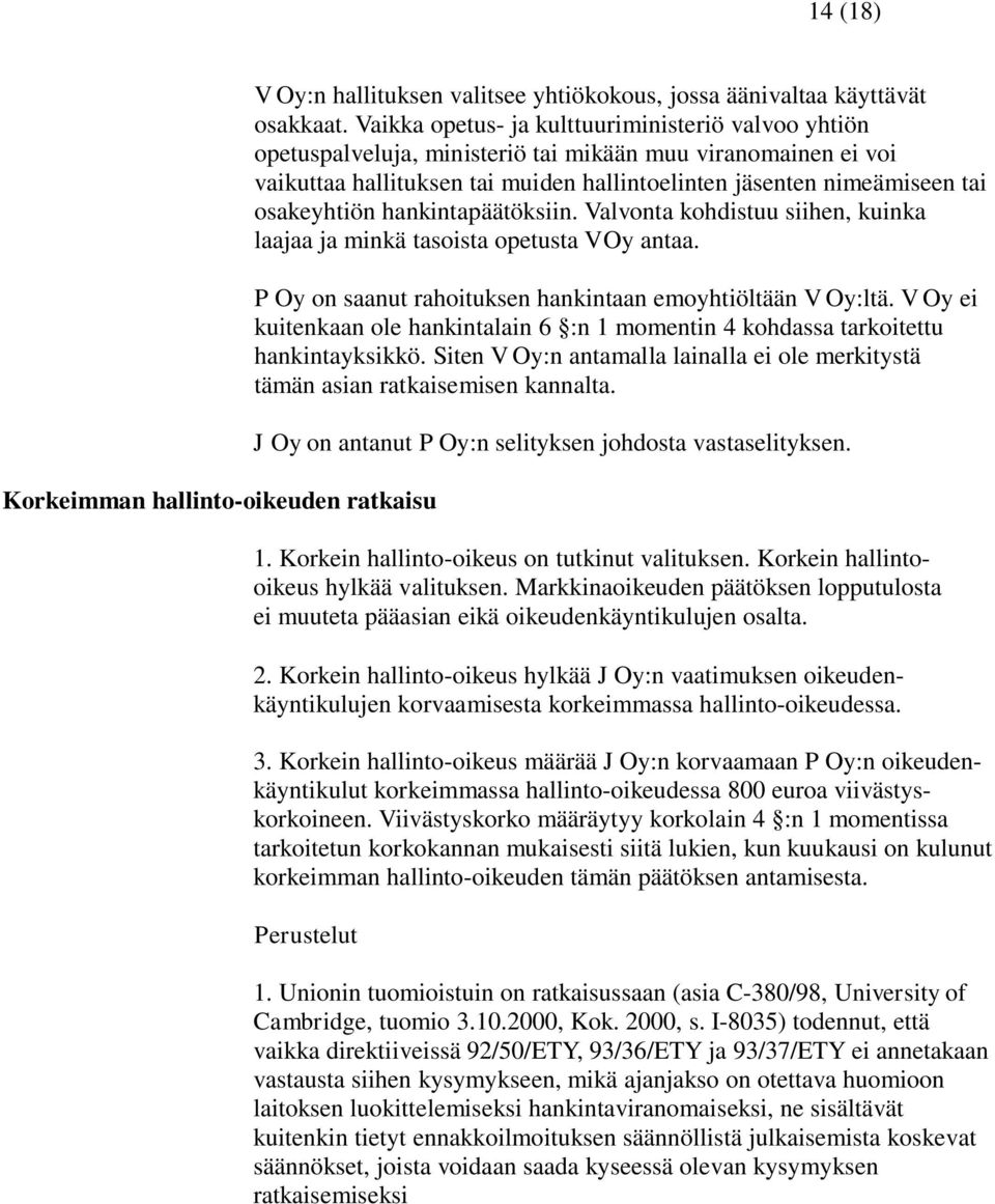 osakeyhtiön hankintapäätöksiin. Valvonta kohdistuu siihen, kuinka laajaa ja minkä tasoista opetusta V Oy antaa. P Oy on saanut rahoituksen hankintaan emoyhtiöltään V Oy:ltä.