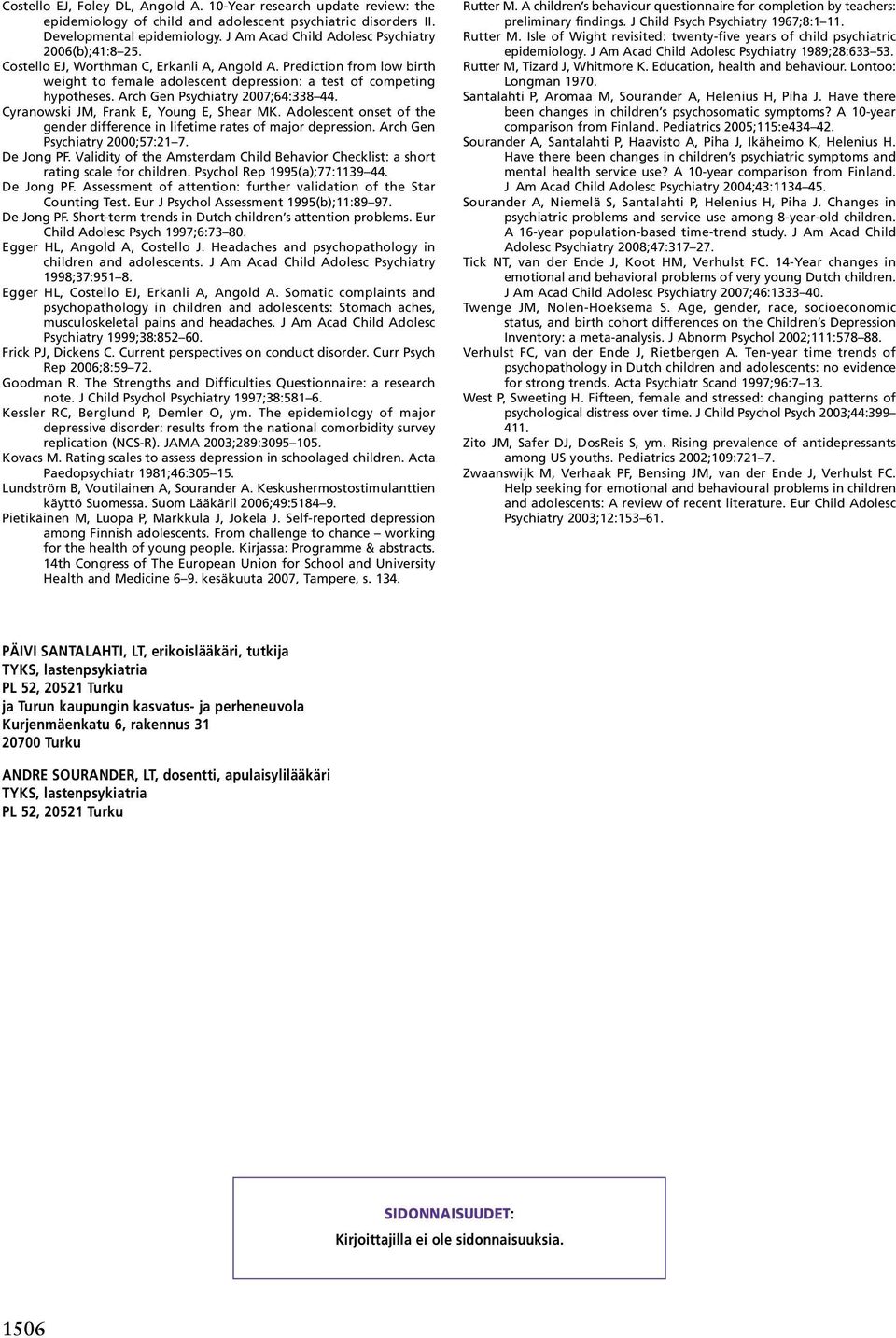 Arch Gen Psychiatry 2007;64:338 44. Cyranowski JM, Frank E, Young E, Shear MK. Adolescent onset of the gender difference in lifetime rates of major depression. Arch Gen Psychiatry 2000;57:21 7.