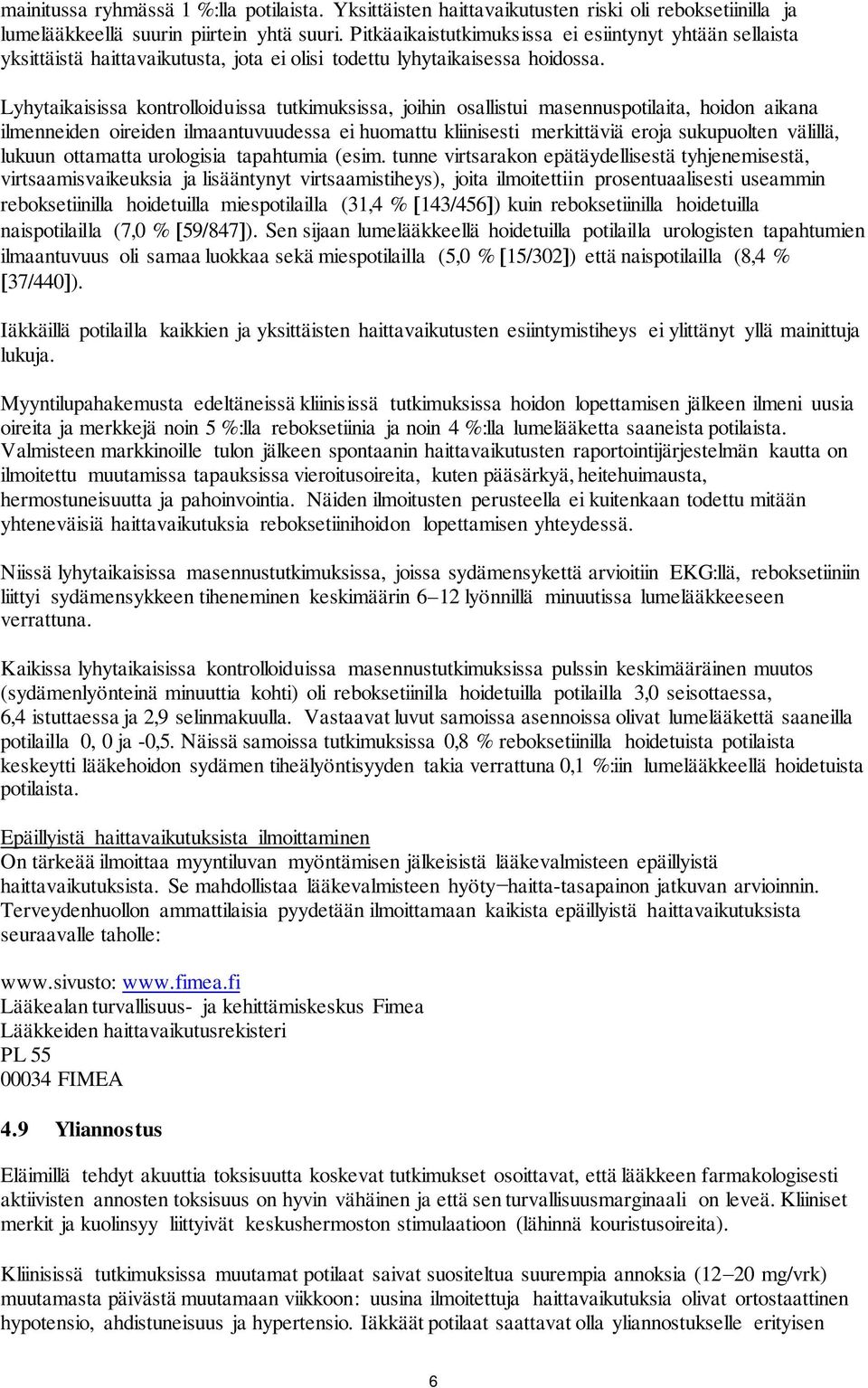 Lyhytaikaisissa kontrolloiduissa tutkimuksissa, joihin osallistui masennuspotilaita, hoidon aikana ilmenneiden oireiden ilmaantuvuudessa ei huomattu kliinisesti merkittäviä eroja sukupuolten välillä,