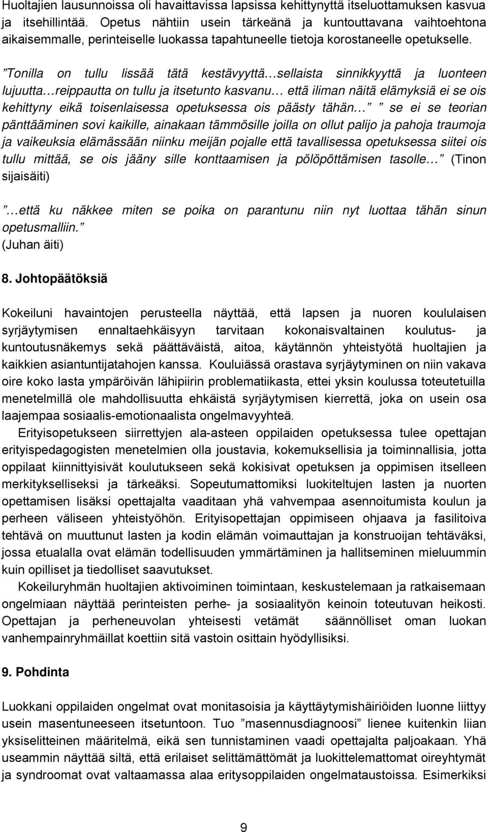 Tonilla on tullu lissää tätä kestävyyttä sellaista sinnikkyyttä ja luonteen lujuutta reippautta on tullu ja itsetunto kasvanu että iliman näitä elämyksiä ei se ois kehittyny eikä toisenlaisessa