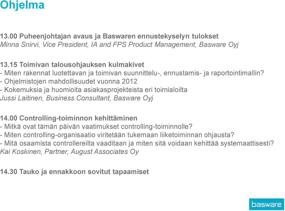 - Ohjelmistojen mahdollisuudet vuonna 2012 - Kokemuksia ja huomioita asiakasprojekteista eri toimialoilta Jussi Laitinen, Business Consultant, Basware Oyj 14.