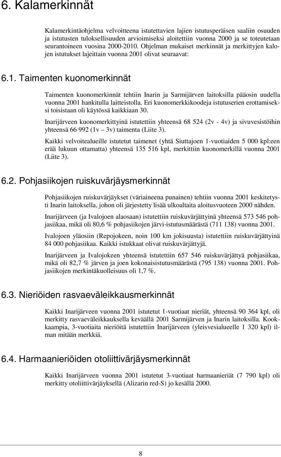 Eri kuonomerkkikoodeja istutuserien erottamiseksi toisistaan oli käytössä kaikkiaan 3.