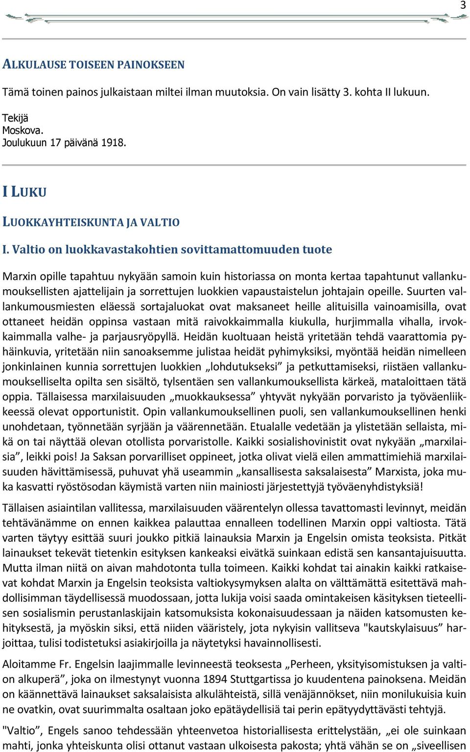 Valtio on luokkavastakohtien sovittamattomuuden tuote Marxin opille tapahtuu nykyään samoin kuin historiassa on monta kertaa tapahtunut vallankumouksellisten ajattelijain ja sorrettujen luokkien