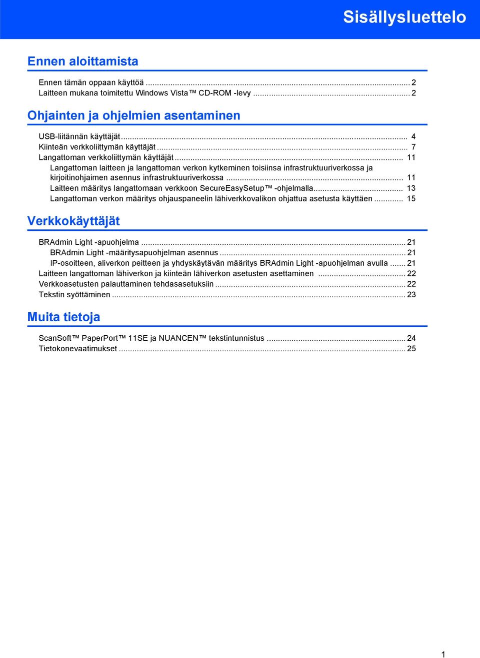 .. 11 Langattoman laitteen ja langattoman verkon kytkeminen toisiinsa infrastruktuuriverkossa ja kirjoitinohjaimen asennus infrastruktuuriverkossa.