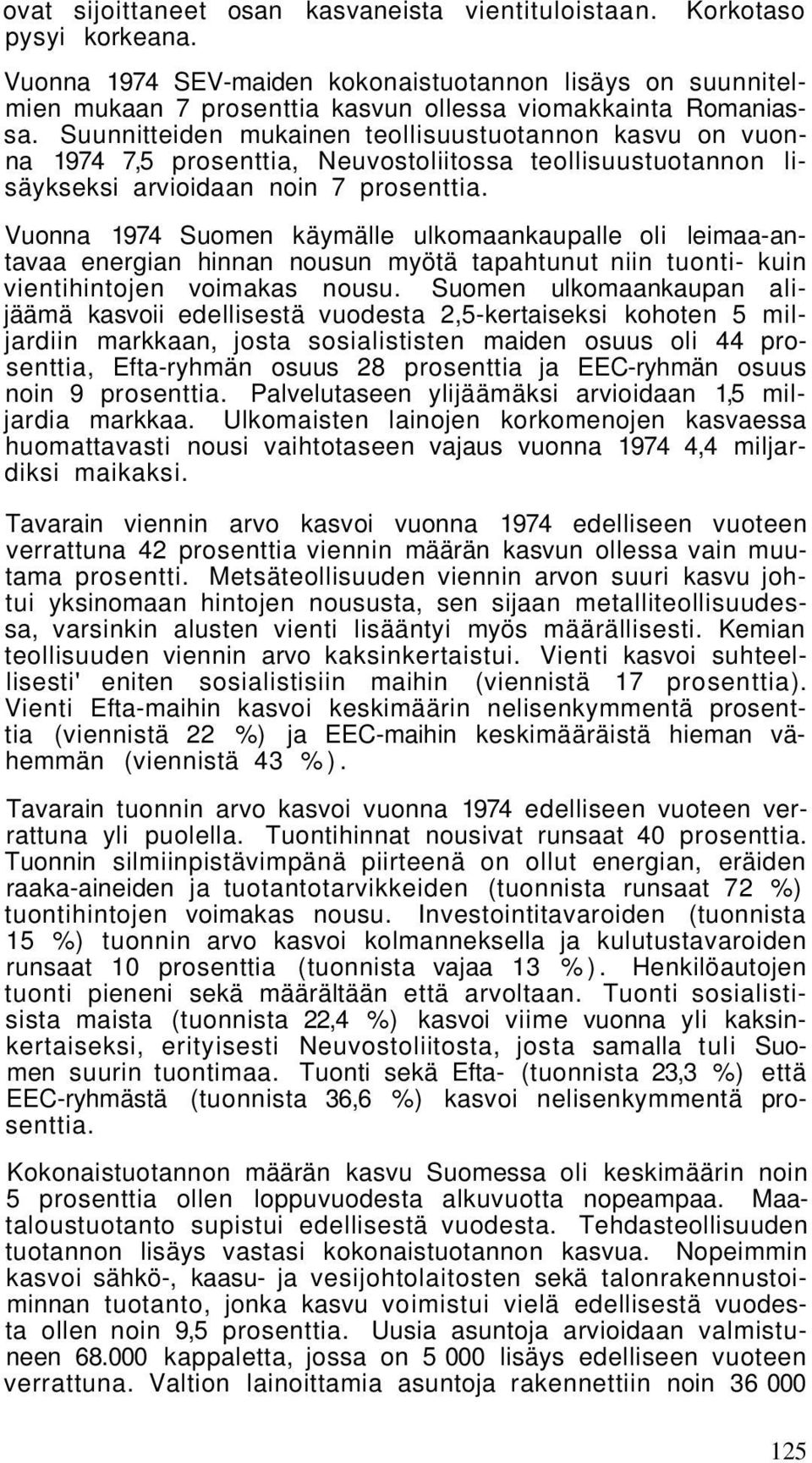 Suunnitteiden mukainen teollisuustuotannon kasvu on vuonna 1974 7,5 prosenttia, Neuvostoliitossa teollisuustuotannon lisäykseksi arvioidaan noin 7 prosenttia.