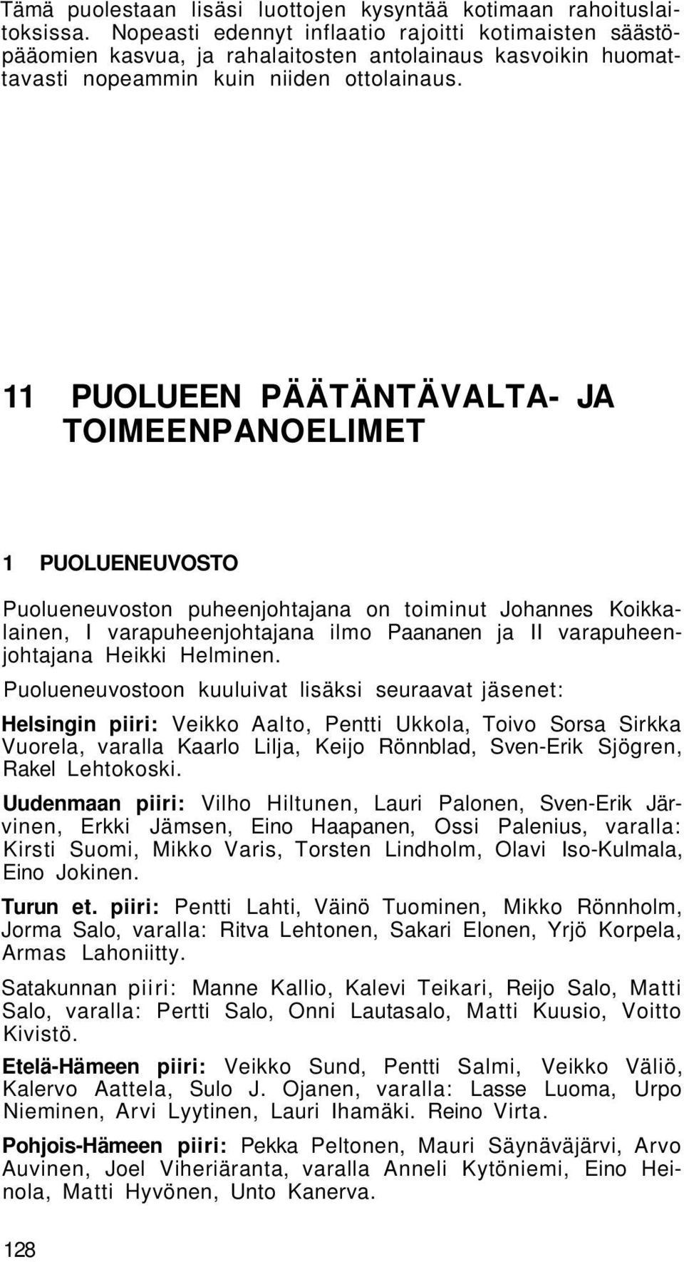 11 PUOLUEEN PÄÄTÄNTÄVALTA- JA TOIMEENPANOELIMET 1 PUOLUENEUVOSTO Puolueneuvoston puheenjohtajana on toiminut Johannes Koikkalainen, I varapuheenjohtajana ilmo Paananen ja II varapuheenjohtajana