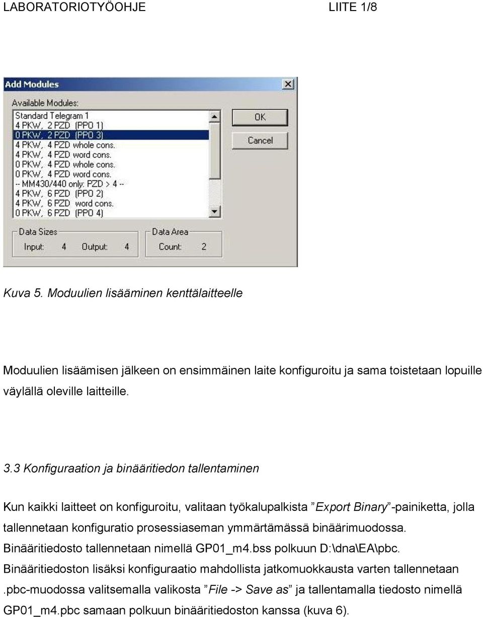 3 Konfiguraation ja binääritiedon tallentaminen Kun kaikki laitteet on konfiguroitu, valitaan työkalupalkista Export Binary -painiketta, jolla tallennetaan konfiguratio