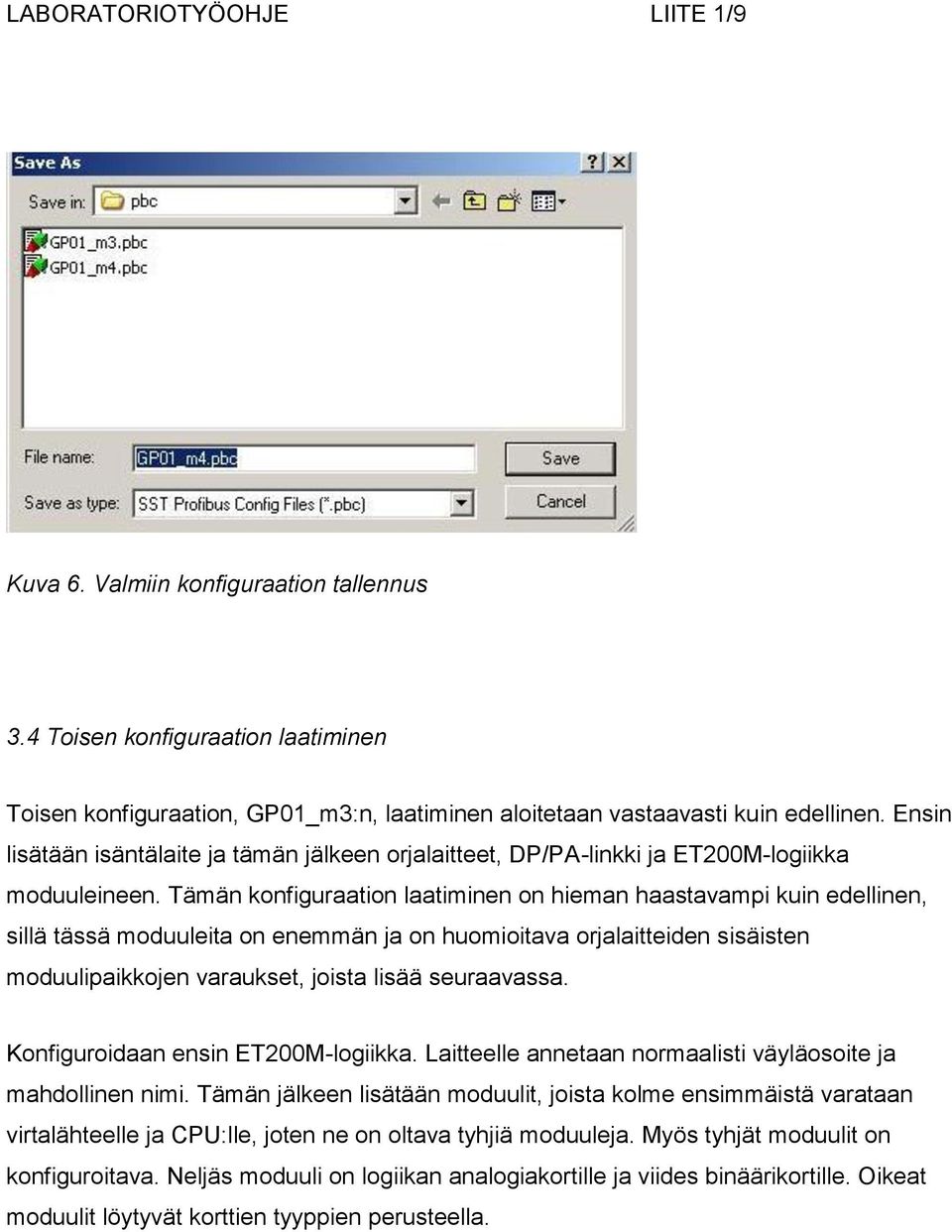 Tämän konfiguraation laatiminen on hieman haastavampi kuin edellinen, sillä tässä moduuleita on enemmän ja on huomioitava orjalaitteiden sisäisten moduulipaikkojen varaukset, joista lisää seuraavassa.