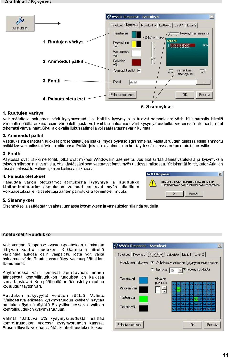 Viereisestä ikkunasta näet tekemäsi värivalinnat. Sivulla olevalla liukusäätimellä voi säätää taustavärin kulmaa. 2.