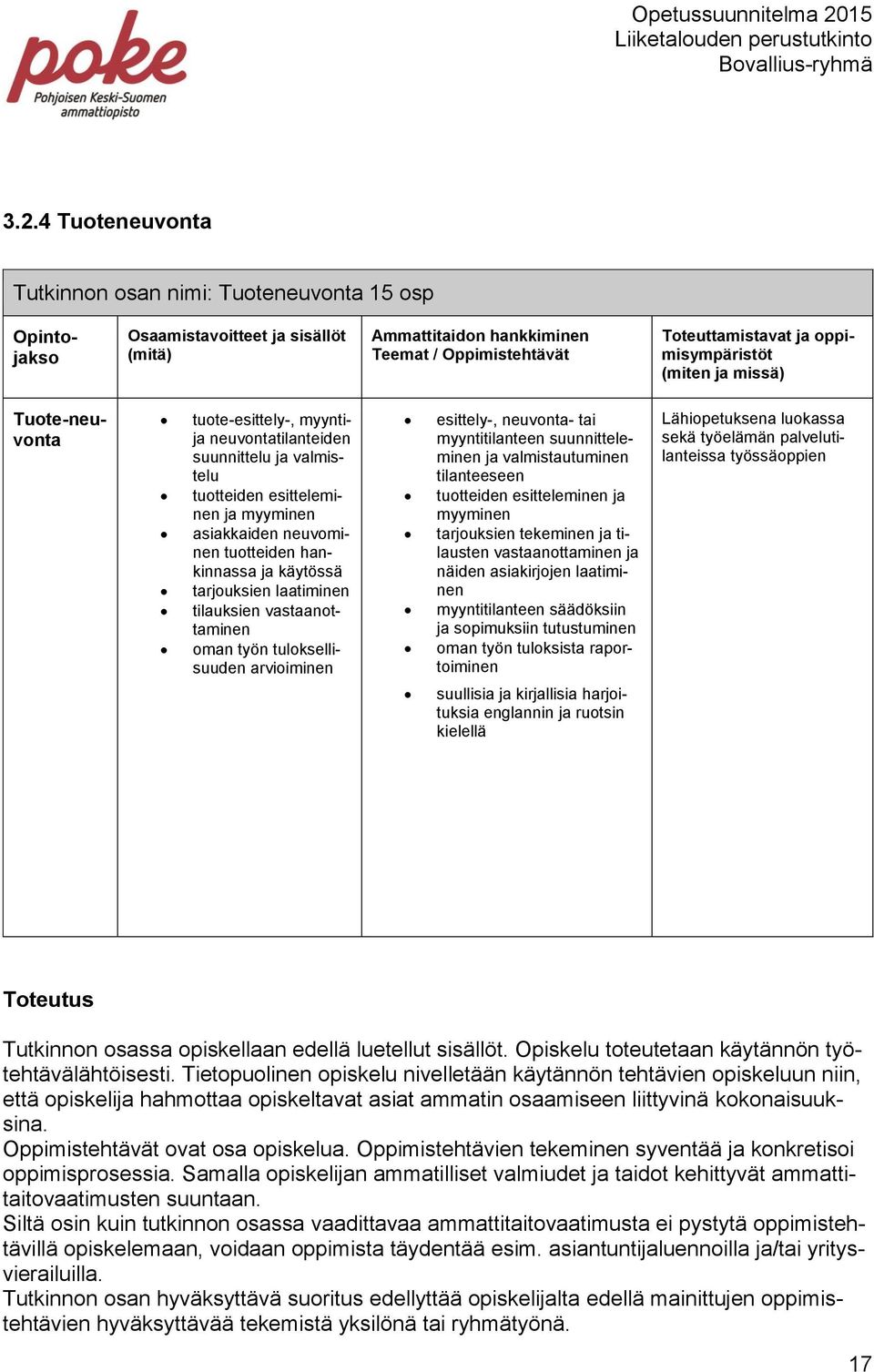 tarjouksien laatiminen tilauksien vastaanottaminen oman työn tuloksellisuuden arvioiminen esittely-, neuvonta- tai myyntitilanteen suunnitteleminen ja valmistautuminen tilanteeseen tuotteiden