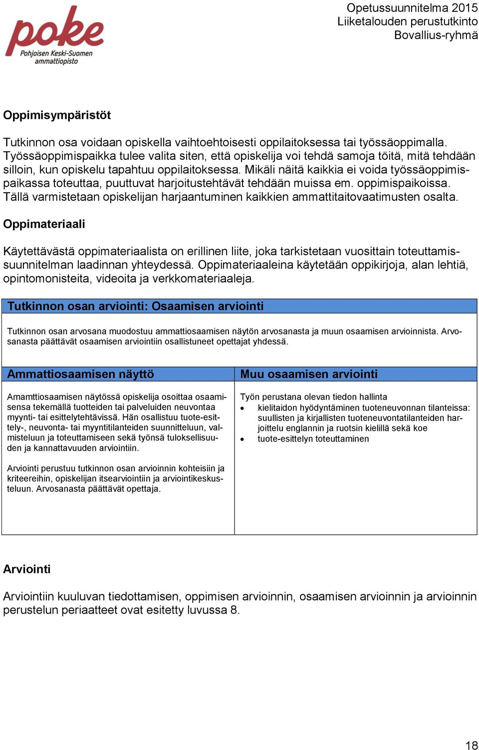 Mikäli näitä kaikkia ei voida työssäoppimispaikassa toteuttaa, puuttuvat harjoitustehtävät tehdään muissa em. oppimispaikoissa.