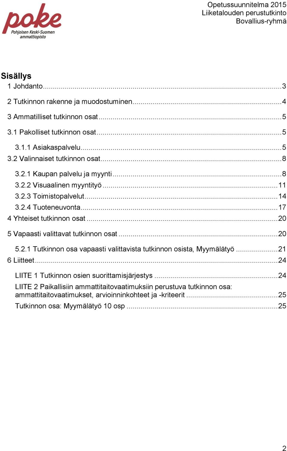 .. 20 5 Vapaasti valittavat tutkinnon osat... 20 5.2.1 Tutkinnon osa vapaasti valittavista tutkinnon osista, Myymälätyö... 21 6 Liitteet.