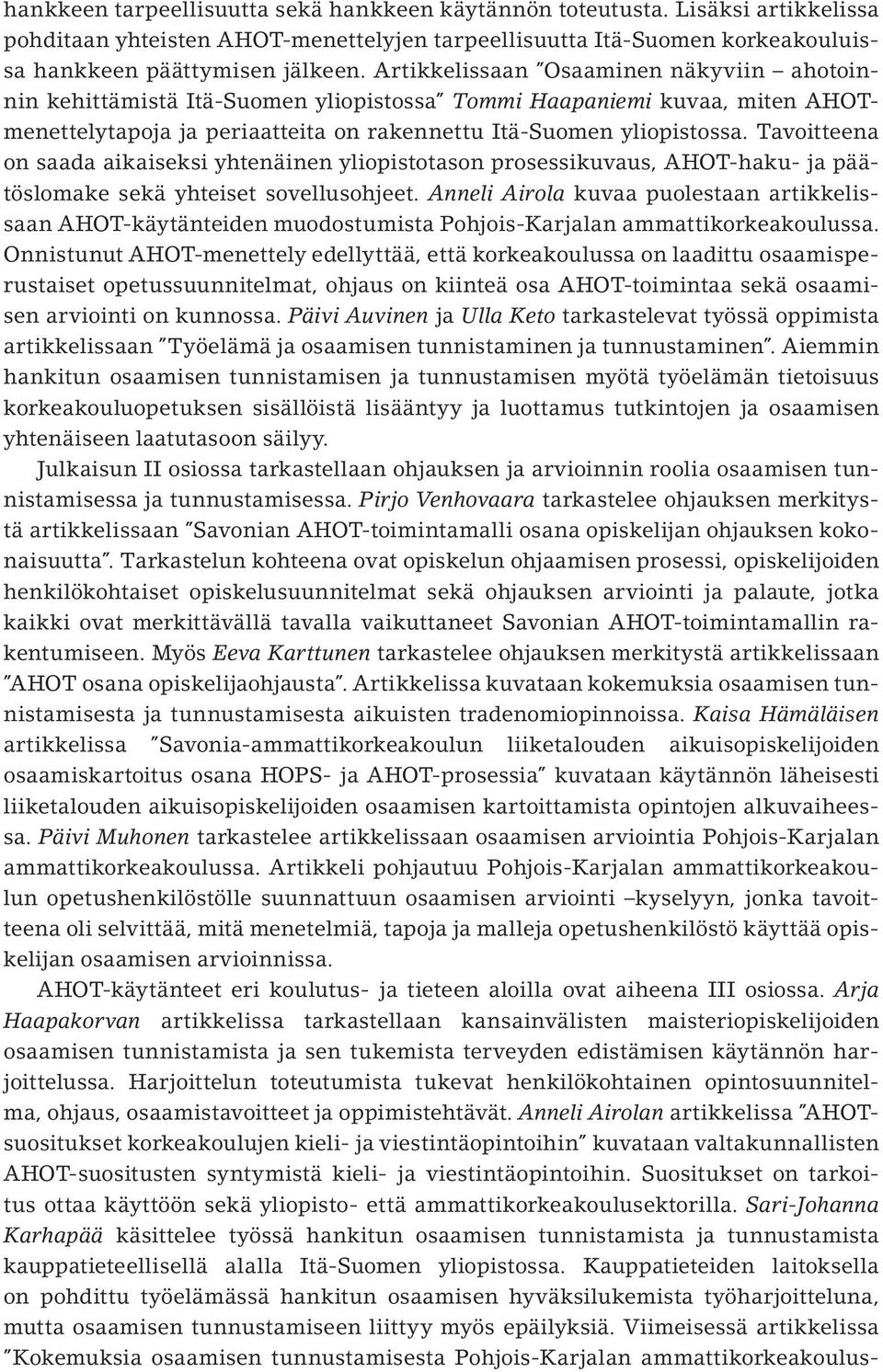 Tavoitteena on saada aikaiseksi yhtenäinen yliopistotason prosessikuvaus, AHOT-haku- ja päätöslomake sekä yhteiset sovellusohjeet.