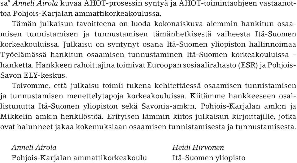 Julkaisu on syntynyt osana Itä-Suomen yliopiston hallinnoimaa Työelämässä hankitun osaamisen tunnustaminen Itä-Suomen korkeakouluissa hanketta.