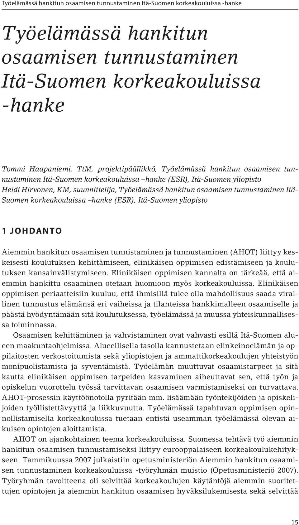 korkeakouluissa hanke (ESR), Itä-Suomen yliopisto 1 JOHDANTO Aiemmin hankitun osaamisen tunnistaminen ja tunnustaminen (AHOT) liittyy keskeisesti koulutuksen kehittämiseen, elinikäisen oppimisen