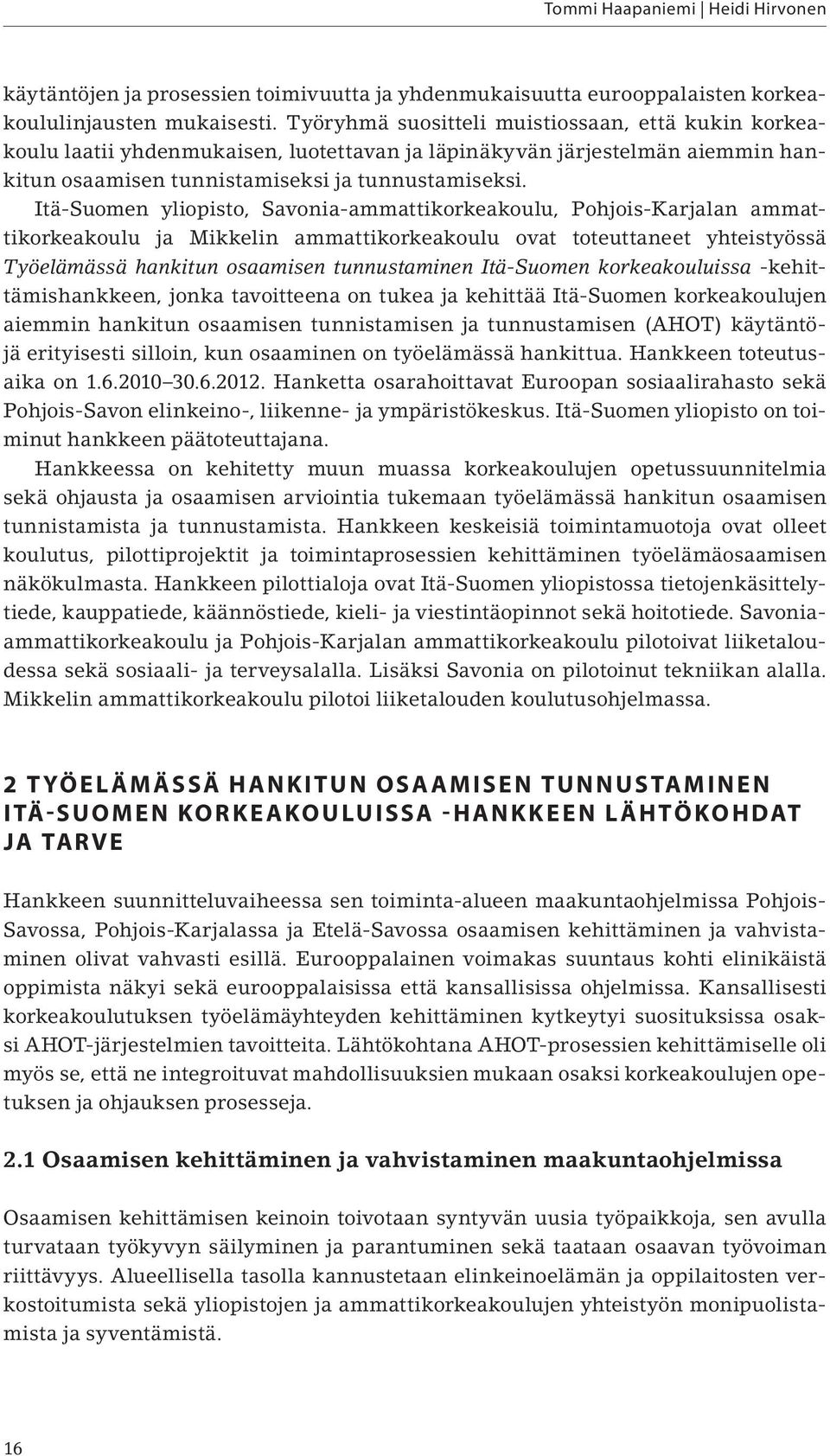 Itä-Suomen yliopisto, Savonia-ammattikorkeakoulu, Pohjois-Karjalan ammattikorkeakoulu ja Mikkelin ammattikorkeakoulu ovat toteuttaneet yhteistyössä Työelämässä hankitun osaamisen tunnustaminen