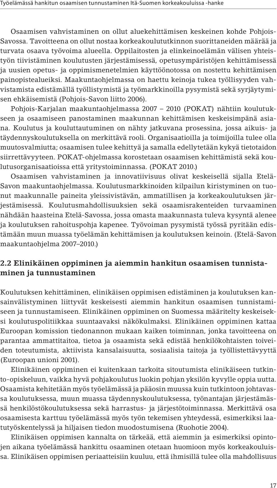 Oppilaitosten ja elinkeinoelämän välisen yhteistyön tiivistäminen koulutusten järjestämisessä, opetusympäristöjen kehittämisessä ja uusien opetus- ja oppimismenetelmien käyttöönotossa on nostettu