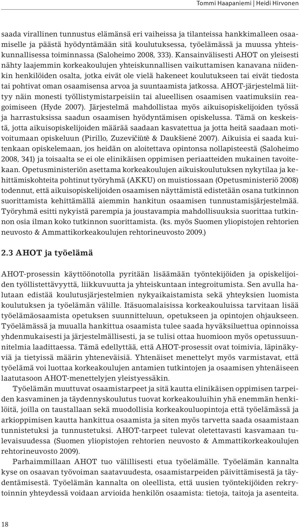 Kansainvälisesti AHOT on yleisesti nähty laajemmin korkeakoulujen yhteiskunnallisen vaikuttamisen kanavana niidenkin henkilöiden osalta, jotka eivät ole vielä hakeneet koulutukseen tai eivät tiedosta