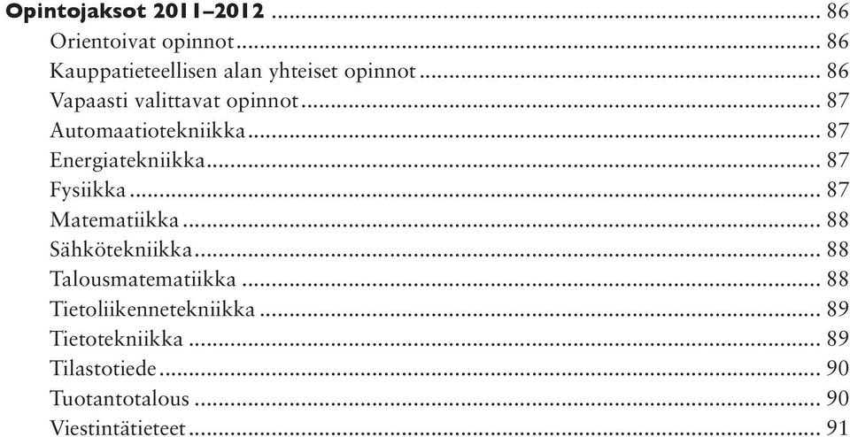 .. 87 Fysiikka... 87 Matematiikka... 88 Sähkötekniikka... 88 Talousmatematiikka.