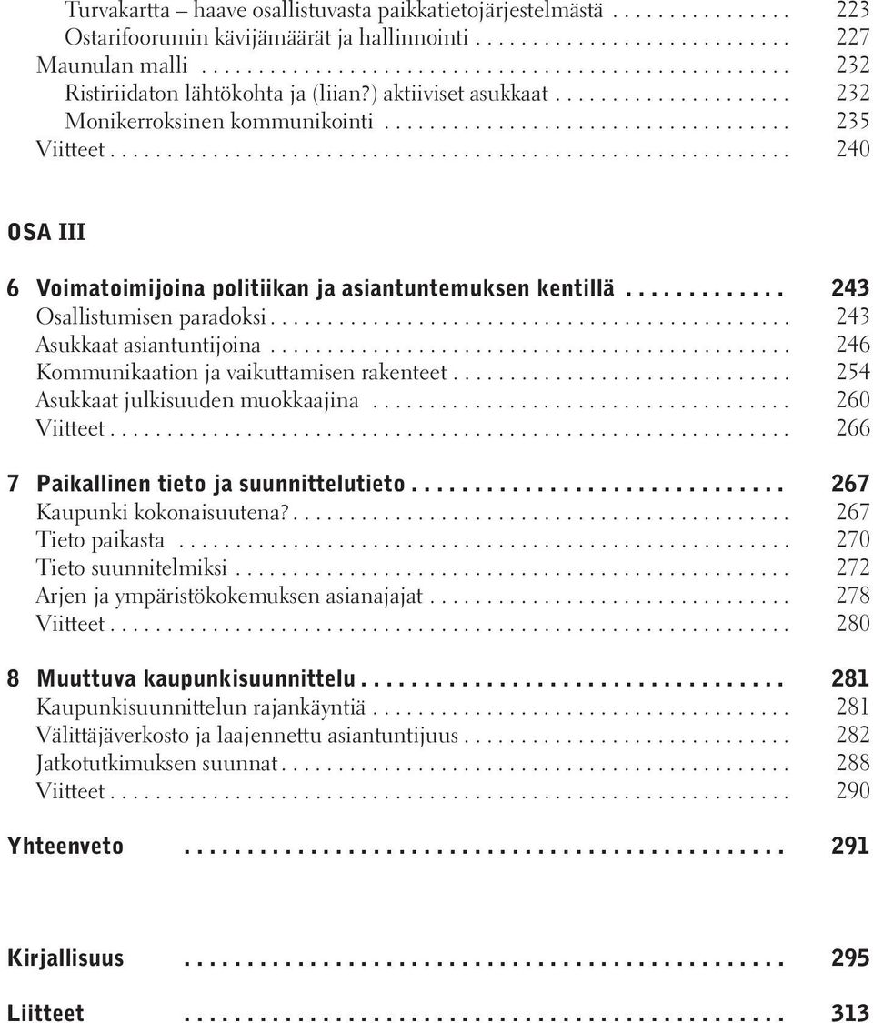 ........................................................... 240 OSA III 6 Voimatoimijoina politiikan ja asiantuntemuksen kentillä............. 243 Osallistumisen paradoksi.