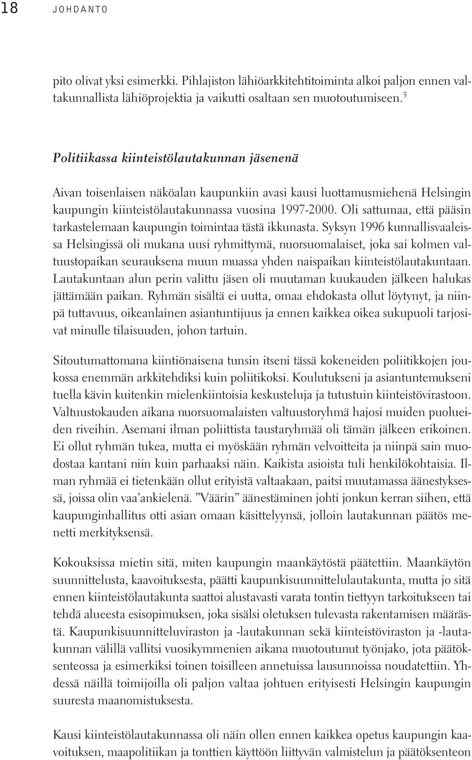 Oli sattumaa, että pääsin tarkastelemaan kaupungin toimintaa tästä ikkunasta.