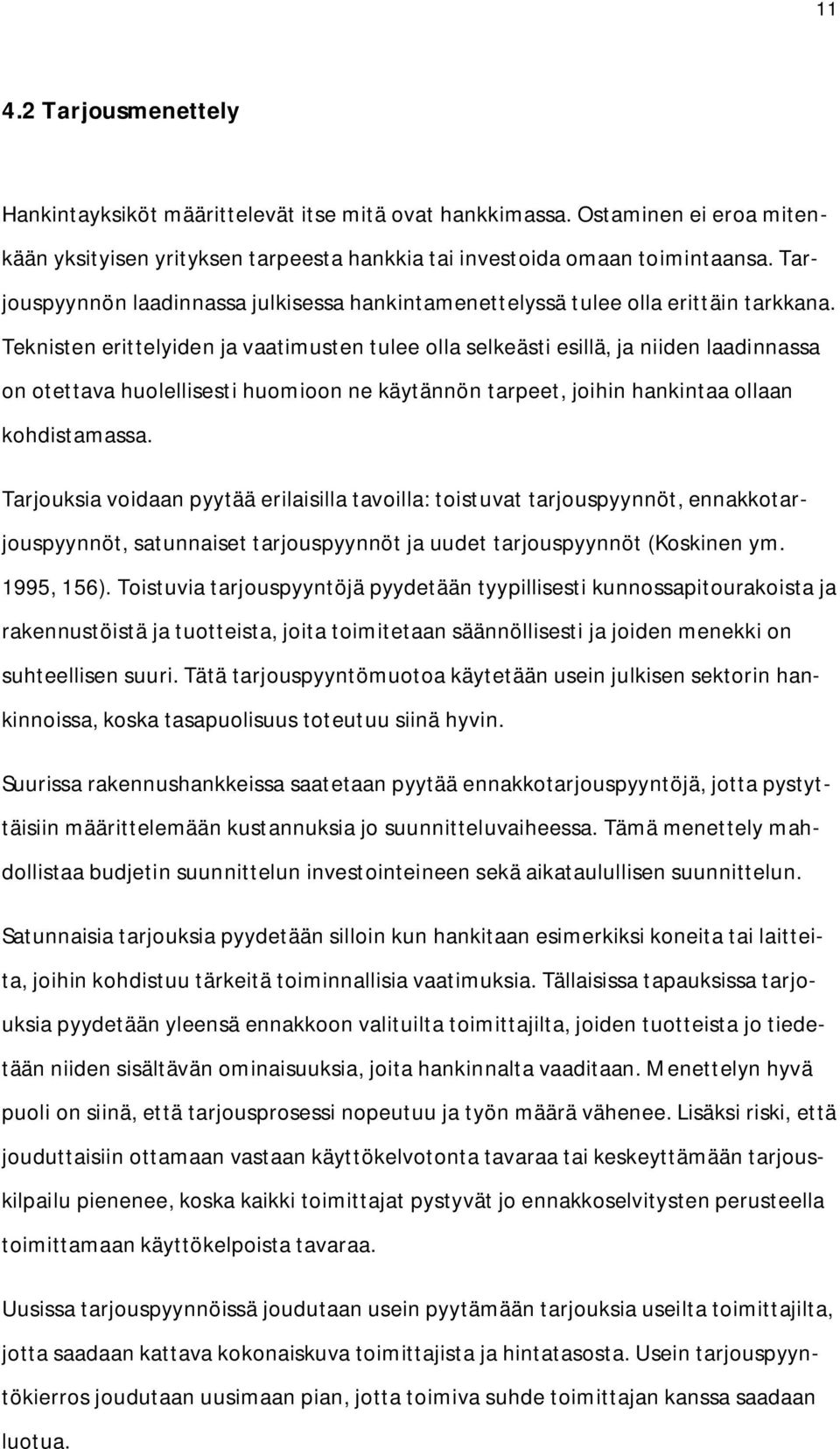 Teknisten erittelyiden ja vaatimusten tulee olla selkeästi esillä, ja niiden laadinnassa on otettava huolellisesti huomioon ne käytännön tarpeet, joihin hankintaa ollaan kohdistamassa.