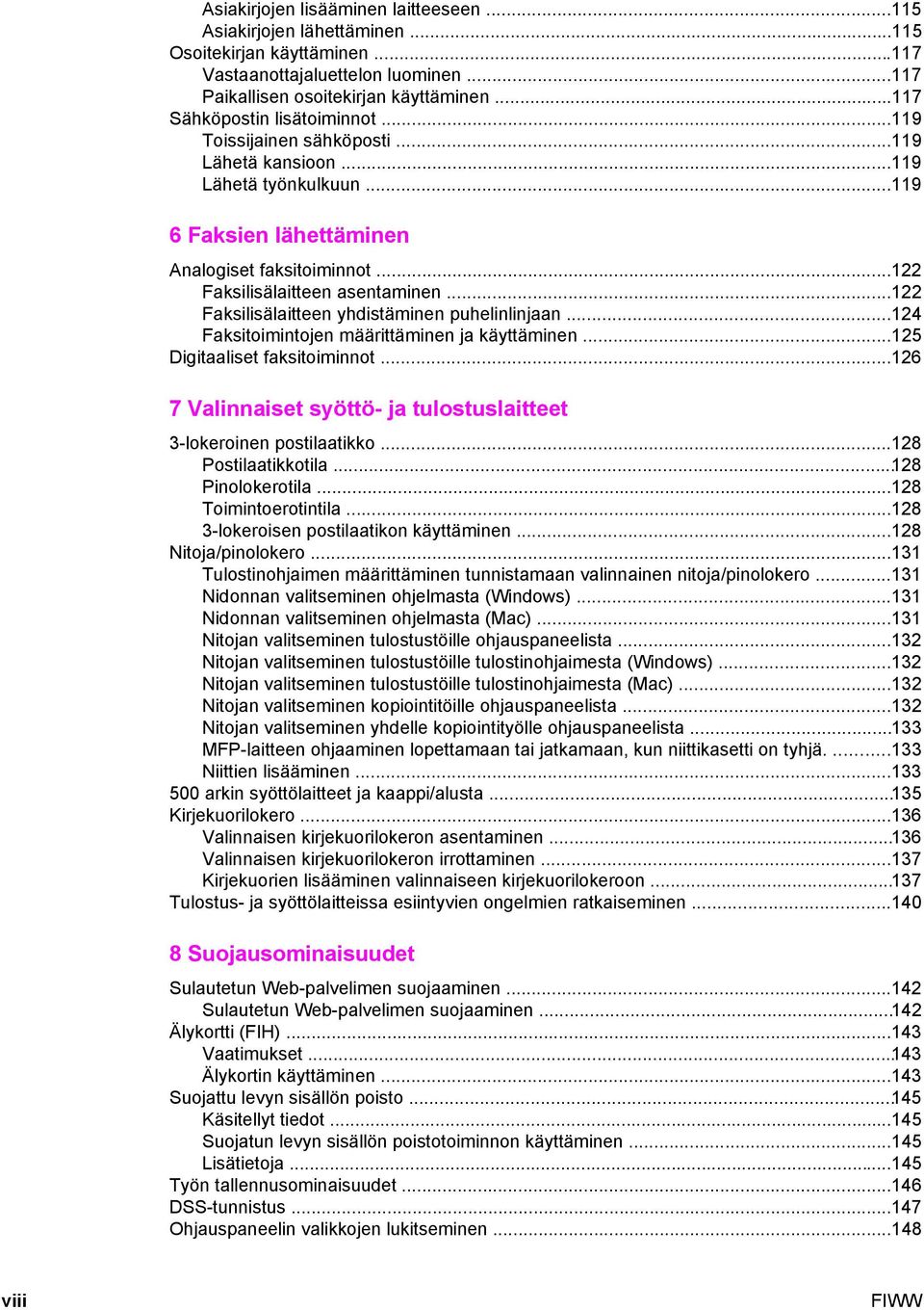 ..122 Faksilisälaitteen yhdistäminen puhelinlinjaan...124 Faksitoimintojen määrittäminen ja käyttäminen...125 Digitaaliset faksitoiminnot.