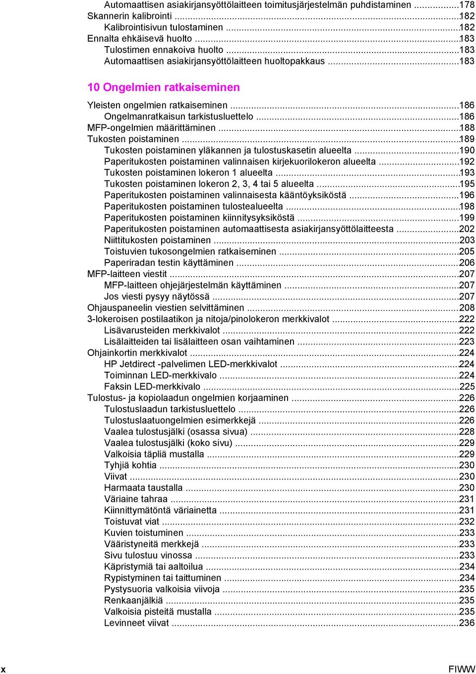 ..186 MFP-ongelmien määrittäminen...188 Tukosten poistaminen...189 Tukosten poistaminen yläkannen ja tulostuskasetin alueelta...190 Paperitukosten poistaminen valinnaisen kirjekuorilokeron alueelta.