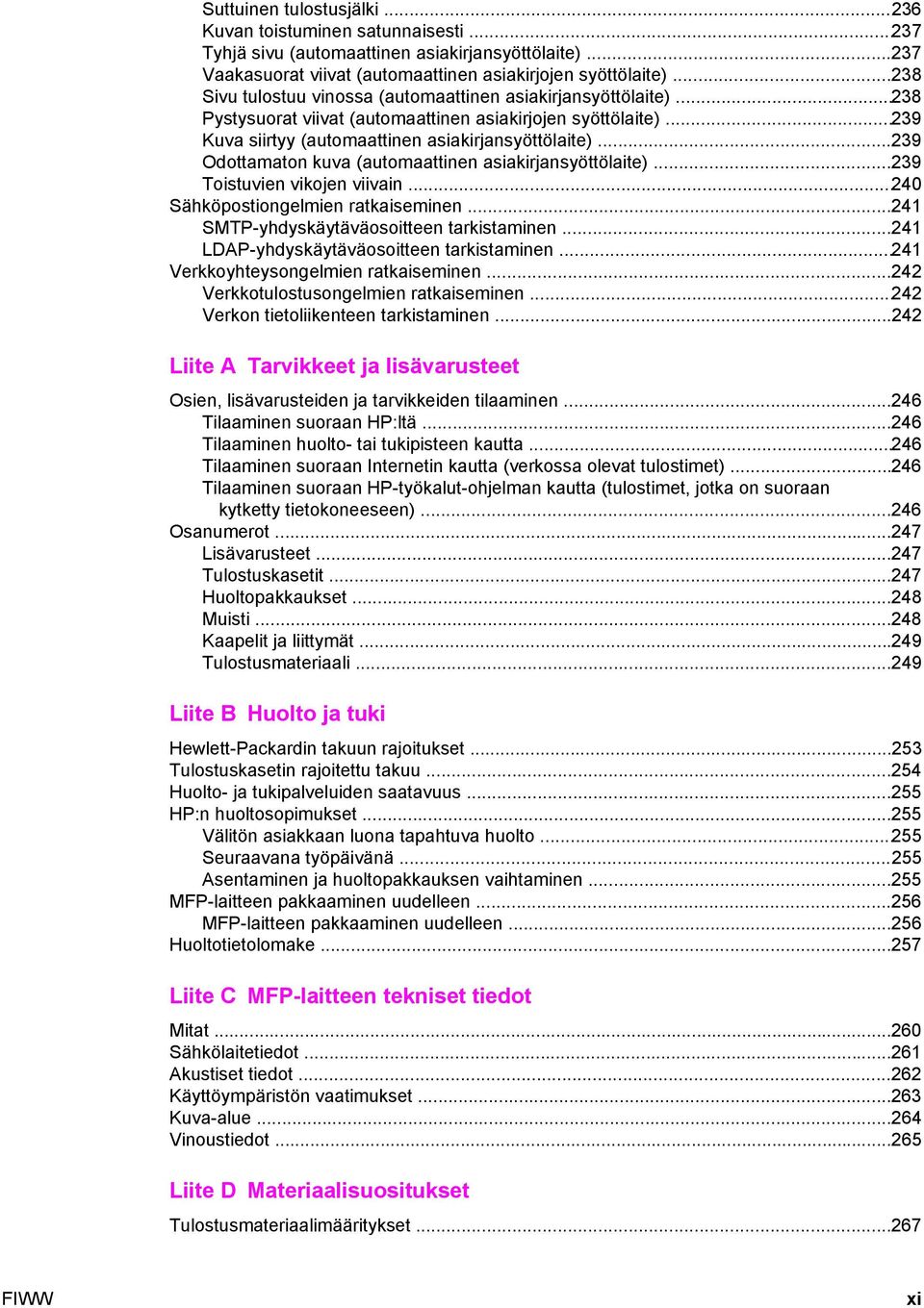 ..239 Odottamaton kuva (automaattinen asiakirjansyöttölaite)...239 Toistuvien vikojen viivain...240 Sähköpostiongelmien ratkaiseminen...241 SMTP-yhdyskäytäväosoitteen tarkistaminen.