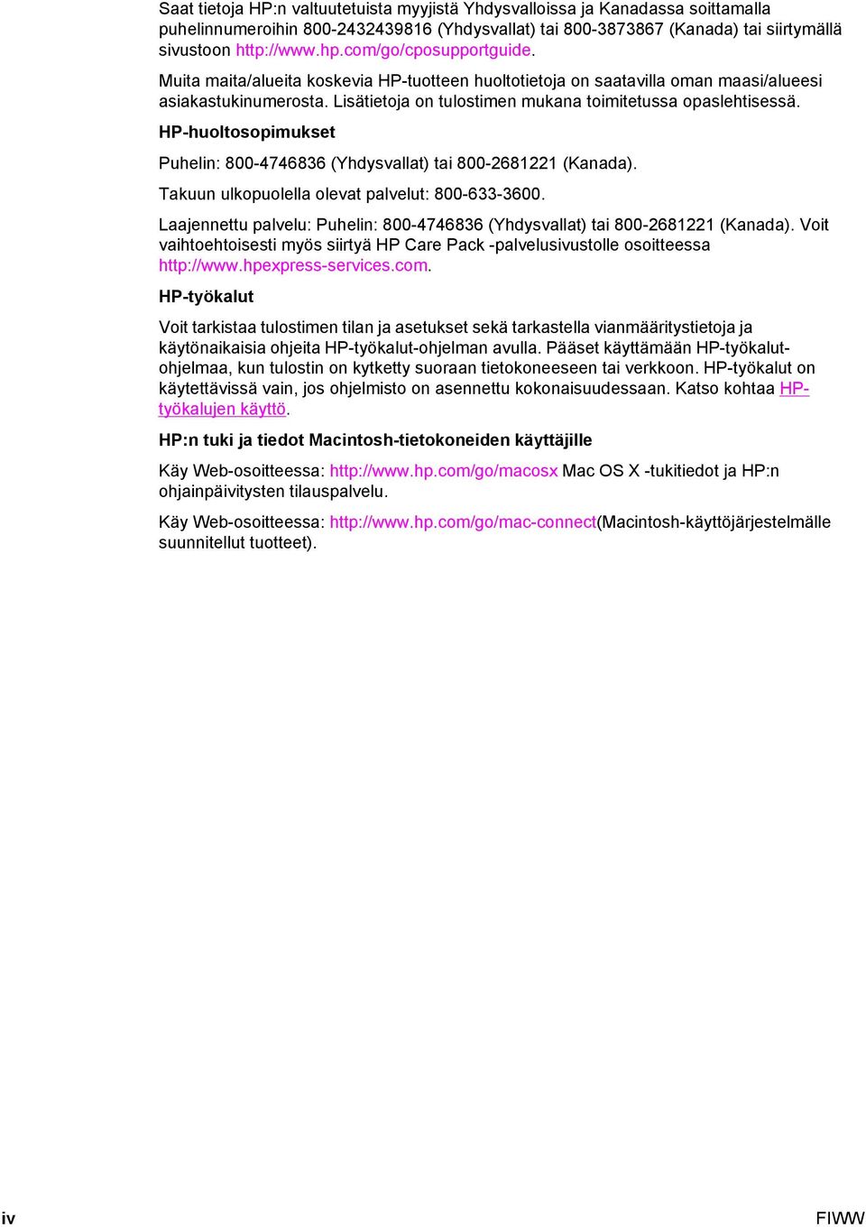 HP-huoltosopimukset Puhelin: 800-4746836 (Yhdysvallat) tai 800-2681221 (Kanada). Takuun ulkopuolella olevat palvelut: 800-633-3600.