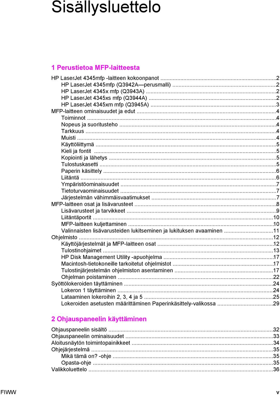 ..5 Kieli ja fontit...5 Kopiointi ja lähetys...5 Tulostuskasetti...5 Paperin käsittely...6 Liitäntä...6 Ympäristöominaisuudet...7 Tietoturvaominaisuudet...7 Järjestelmän vähimmäisvaatimukset.