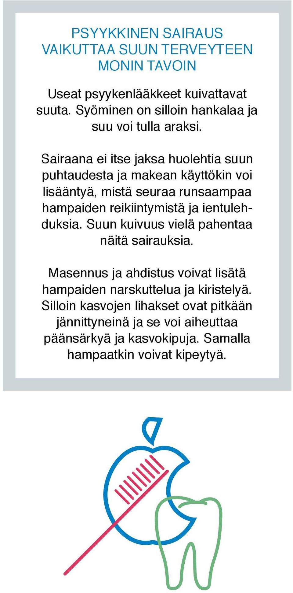 Sairaana ei itse jaksa huolehtia suun puhtaudesta ja makean käyttökin voi lisääntyä, mistä seuraa runsaampaa hampaiden reikiintymistä ja