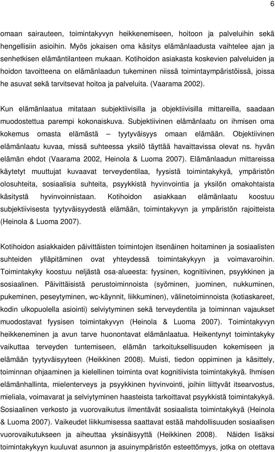 Kun elämänlaatua mitataan subjektiivisilla ja objektiivisilla mittareilla, saadaan muodostettua parempi kokonaiskuva.