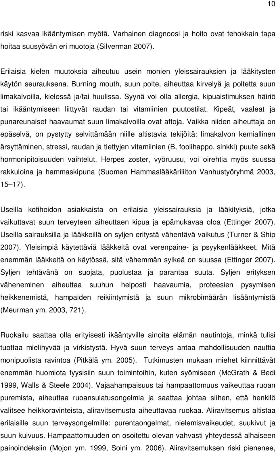 Burning mouth, suun polte, aiheuttaa kirvelyä ja poltetta suun limakalvoilla, kielessä ja/tai huulissa.