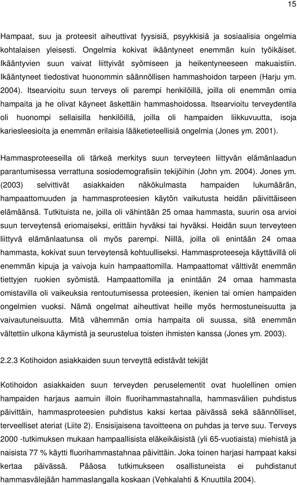 Itsearvioitu suun terveys oli parempi henkilöillä, joilla oli enemmän omia hampaita ja he olivat käyneet äskettäin hammashoidossa.