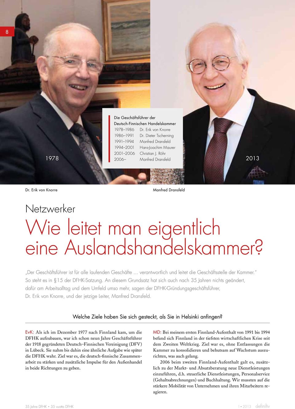 Erik von Knorre Manfred Dransfeld Netzwerker Wie leitet man eigentlich eine Auslandshandelskammer? Der Geschäftsführer ist für alle laufenden Geschäfte.