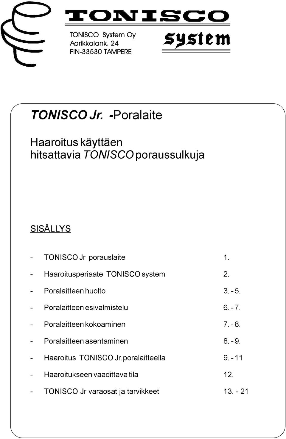 - Haaroitusperiaate TONISCO system 2. - Poralaitteen huolto 3. - 5. - Poralaitteen esivalmistelu 6. - 7.