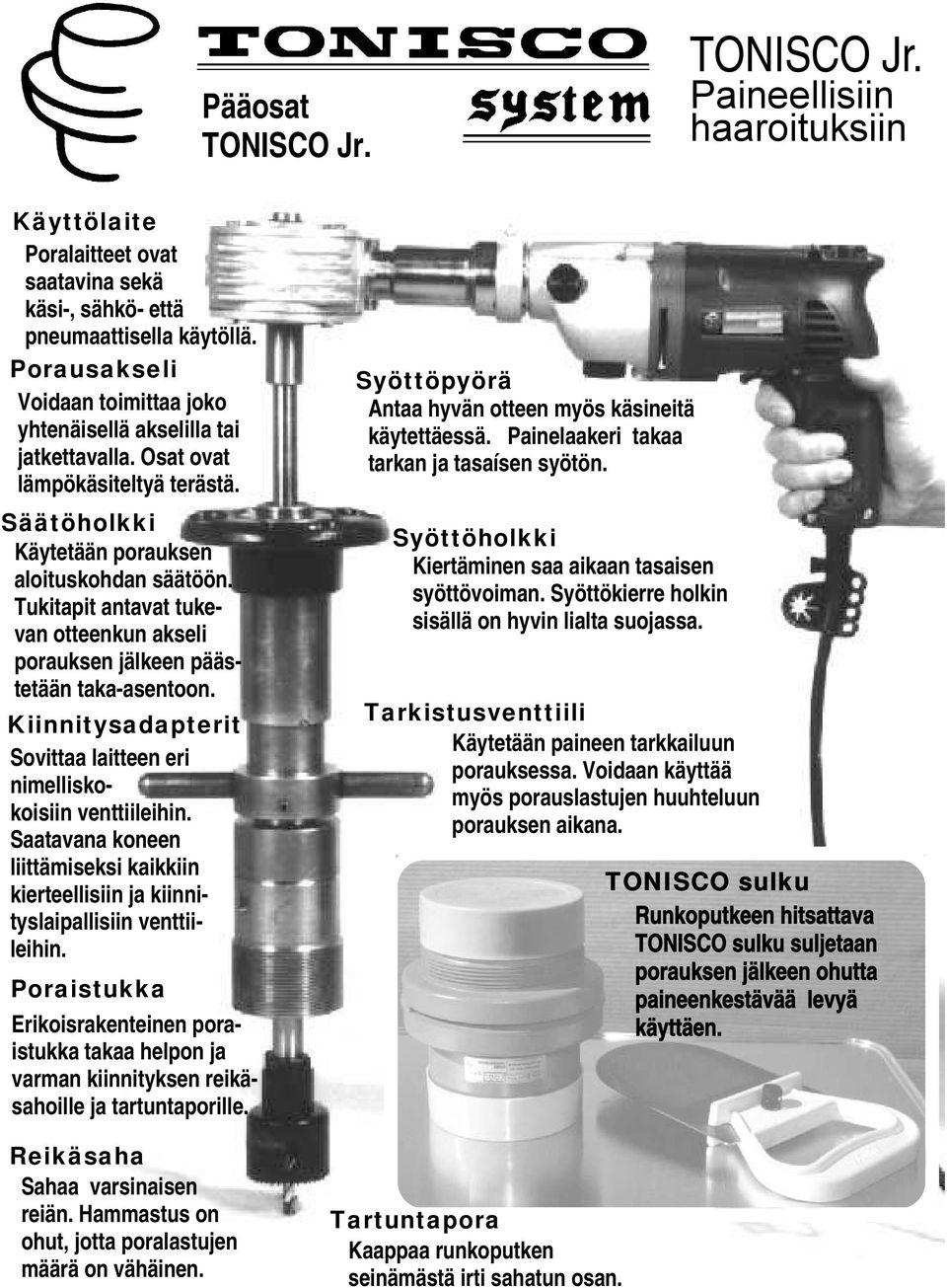 Tukitapit antavat tukevan otteenkun akseli porauksen jälkeen päästetään taka-asentoon. Kiinnitysadapterit Sovittaa laitteen eri nimelliskokoisiin venttiileihin.